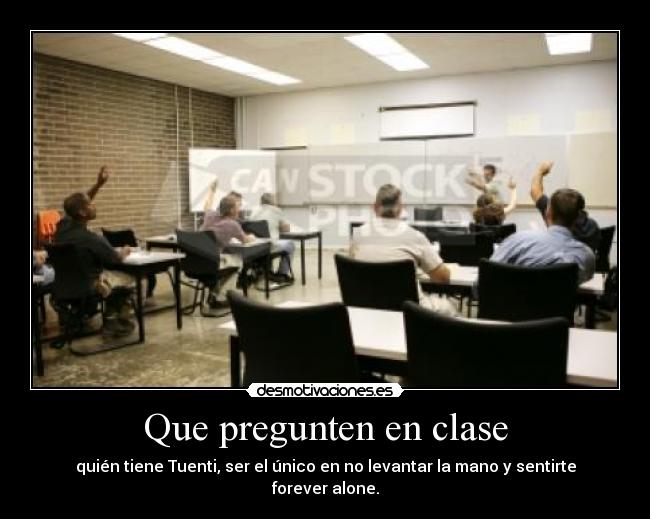Que pregunten en clase - quién tiene Tuenti, ser el único en no levantar la mano y sentirte forever alone.