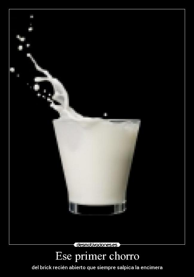 Ese primer chorro - del brick recién abierto que siempre salpica la encimera