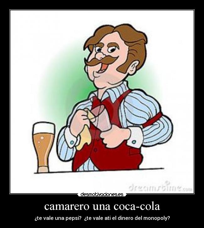 camarero una coca-cola -