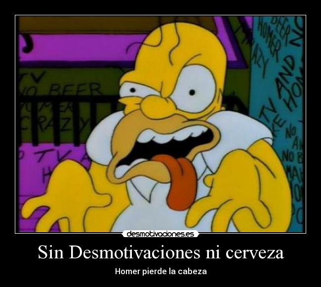 Sin Desmotivaciones ni cerveza - Homer pierde la cabeza