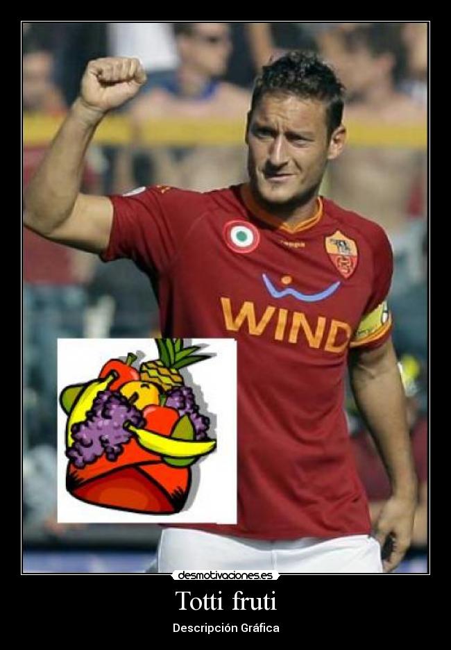 Totti fruti - Descripción Gráfica
