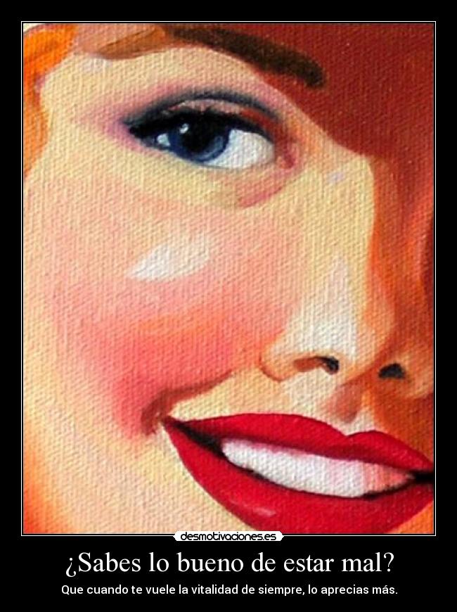 ¿Sabes lo bueno de estar mal? - 