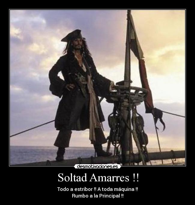 Soltad Amarres !! - Todo a estribor !! A toda máquina !!
Rumbo a la Principal !!