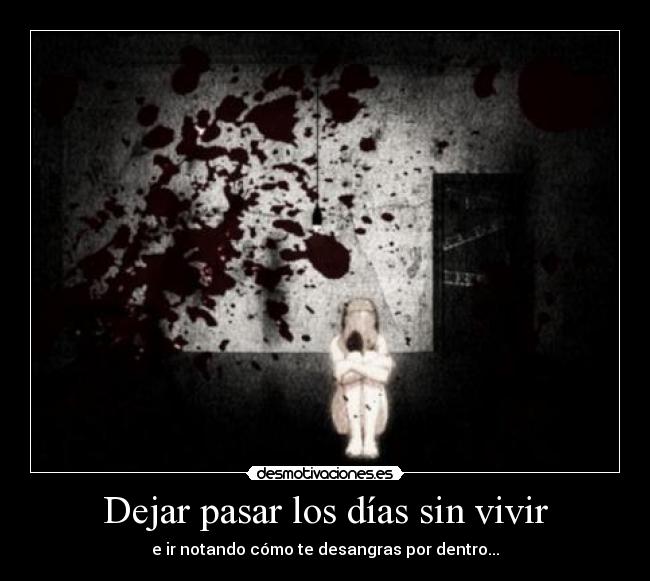 Dejar pasar los días sin vivir -