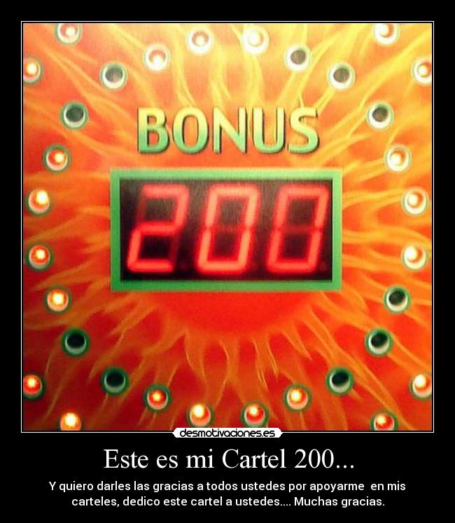 Este es mi Cartel 200... - Y quiero darles las gracias a todos ustedes por apoyarme  en mis
carteles, dedico este cartel a ustedes.... Muchas gracias.