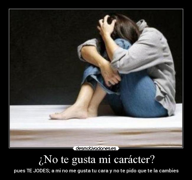 ¿No te gusta mi carácter? - 