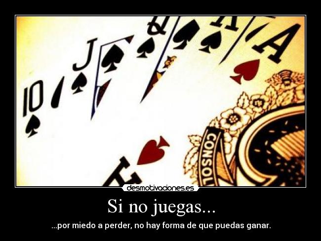 Si no juegas... -