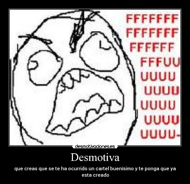 Desmotiva - que creas que se te ha ocurrido un cartel buenísimo y te ponga que ya esta creado