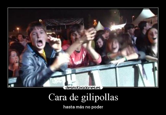 Cara de gilipollas - hasta más no poder