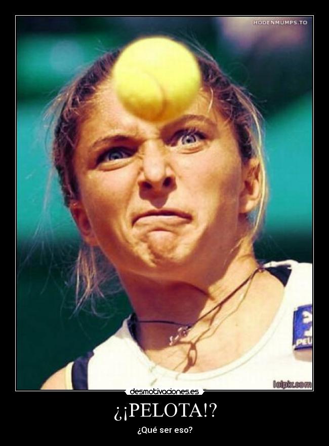 ¿¡PELOTA!? - ¿Qué ser eso?