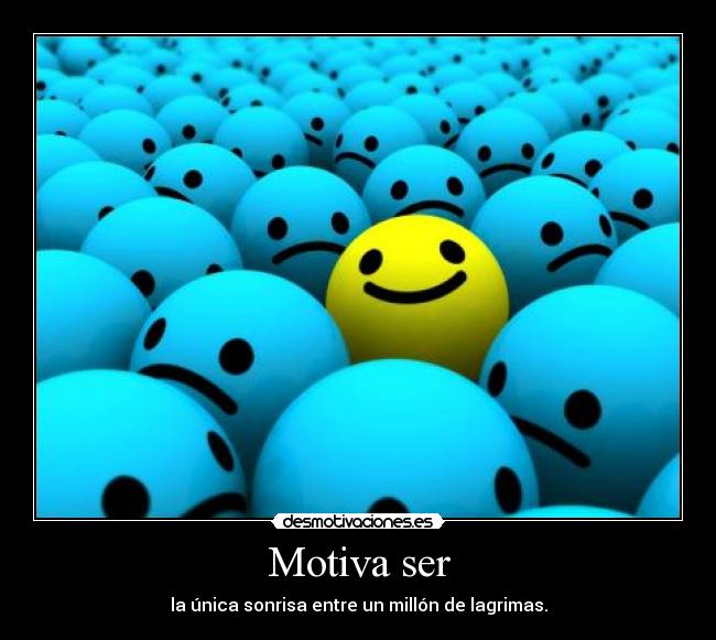 Motiva ser - la única sonrisa entre un millón de lagrimas.