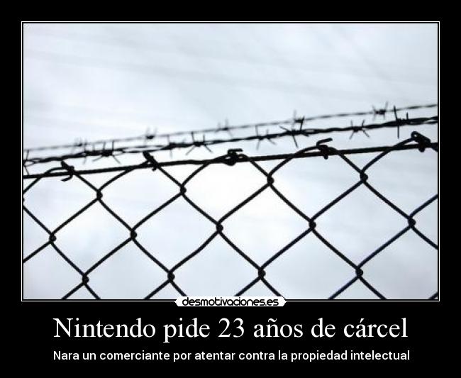 Nintendo pide 23 años de cárcel - Nara un comerciante por atentar contra la propiedad intelectual