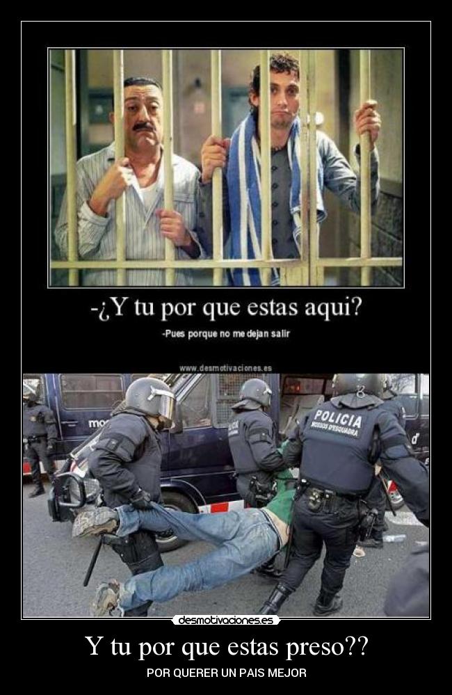 Y tu por que estas preso?? - POR QUERER UN PAIS MEJOR
