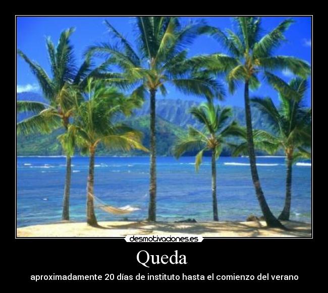 Queda - aproximadamente 20 días de instituto hasta el comienzo del verano