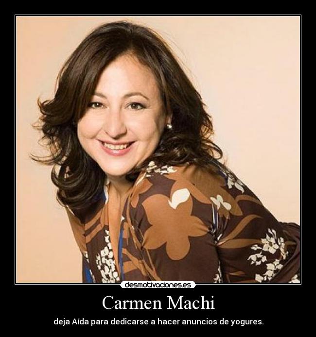 Carmen Machi - deja Aída para dedicarse a hacer anuncios de yogures.
