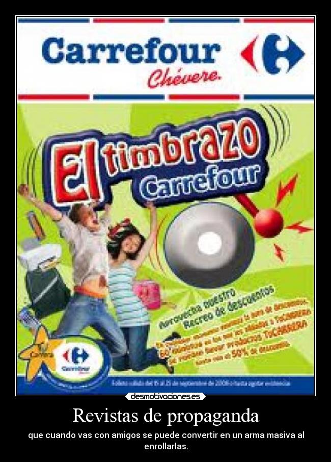 Revistas de propaganda - que cuando vas con amigos se puede convertir en un arma masiva al enrollarlas.