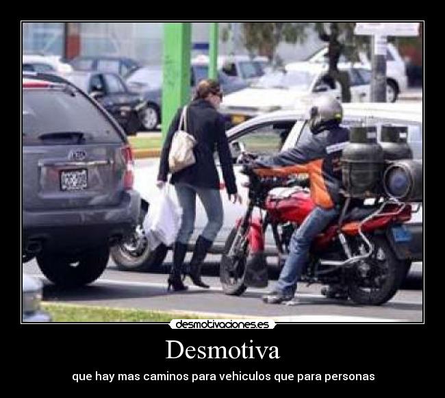 Desmotiva - que hay mas caminos para vehiculos que para personas