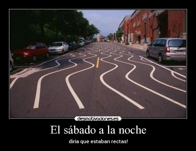 El sábado a la noche - diría que estaban rectas!