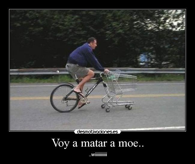 Voy a matar a moe.. -