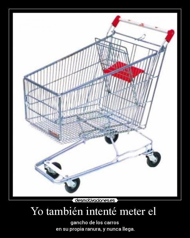 Yo también intenté meter el - gancho de los carros
en su propia ranura, y nunca llega.