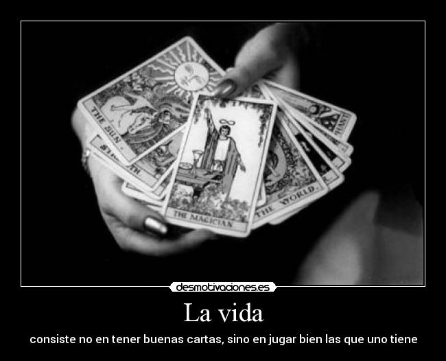 La vida - consiste no en tener buenas cartas, sino en jugar bien las que uno tiene