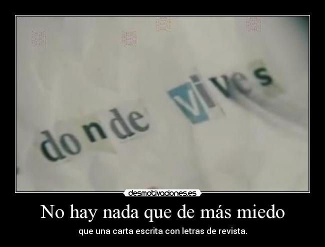 No hay nada que de más miedo - que una carta escrita con letras de revista.
