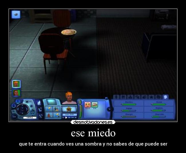 ese miedo - que te entra cuando ves una sombra y no sabes de que puede ser