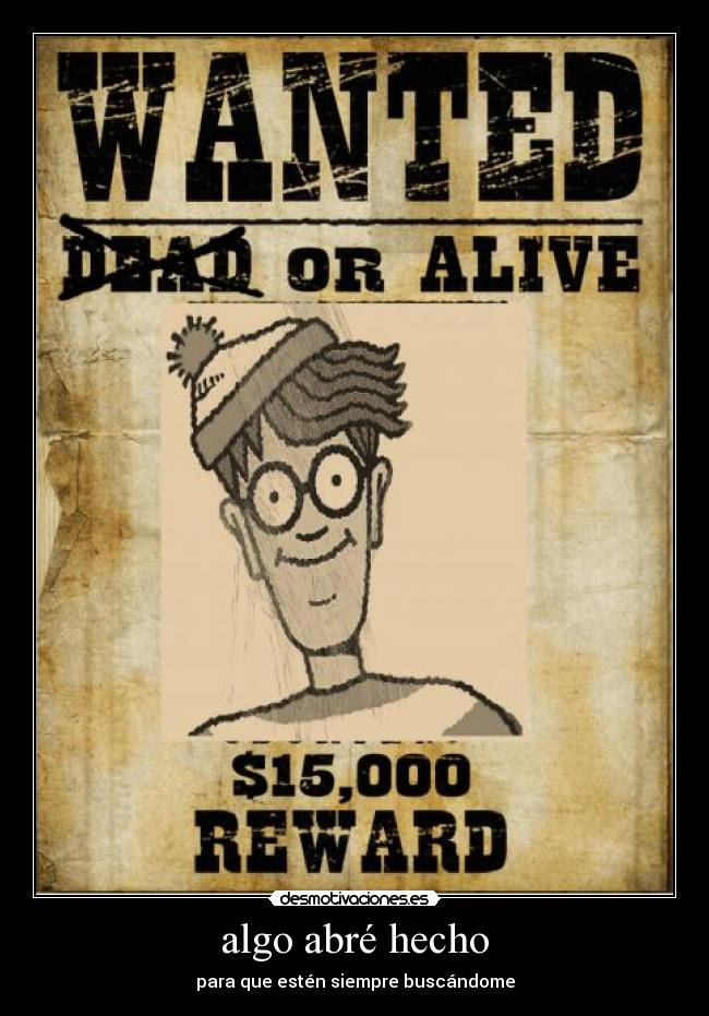 algo abré hecho - para que estén siempre buscándome