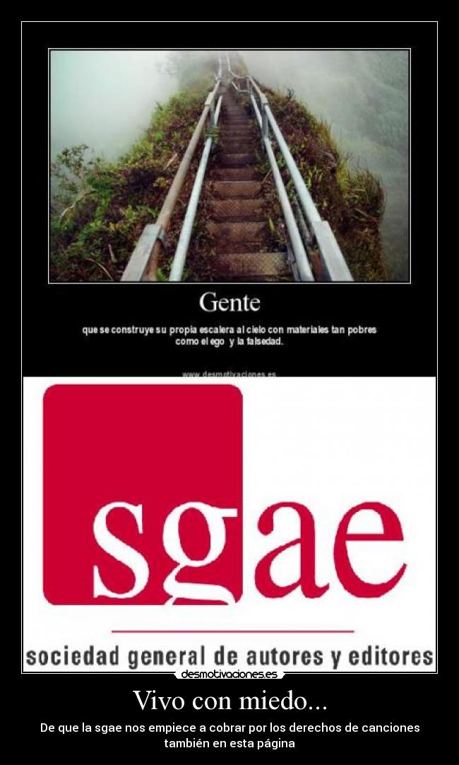 Vivo con miedo... - De que la sgae nos empiece a cobrar por los derechos de canciones
también en esta página