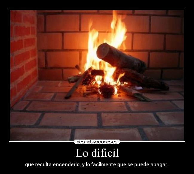 Lo dificil - que resulta encenderlo, y lo facilmente que se puede apagar..