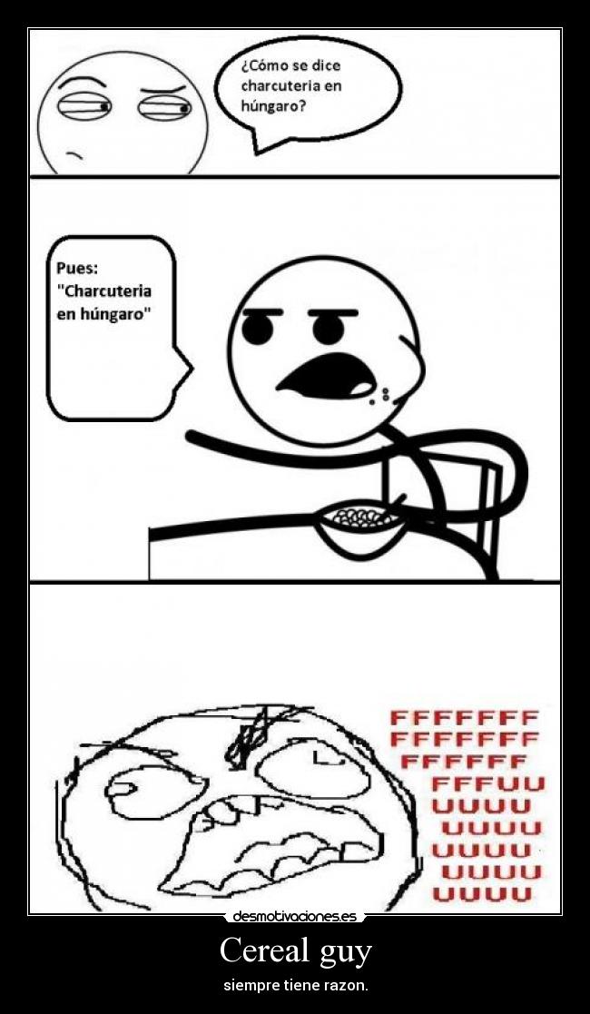 Cereal guy - siempre tiene razon.
