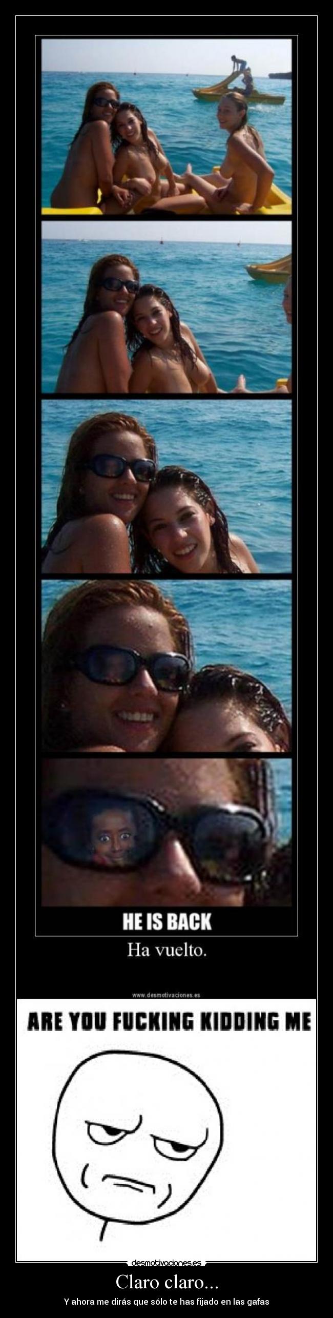 Claro claro... - Y ahora me dirás que sólo te has fijado en las gafas