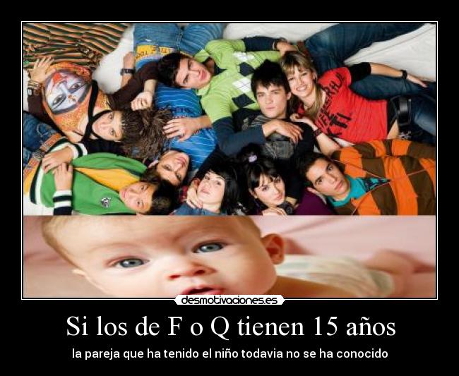 Si los de F o Q tienen 15 años - 