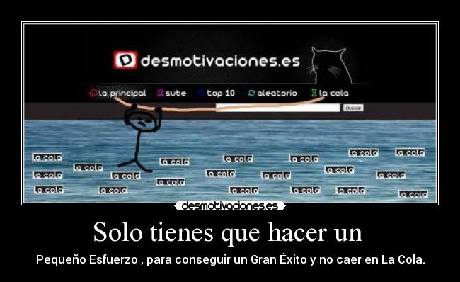 Solo tienes que hacer un  - Pequeño Esfuerzo , para conseguir un Gran Éxito y no caer en La Cola.