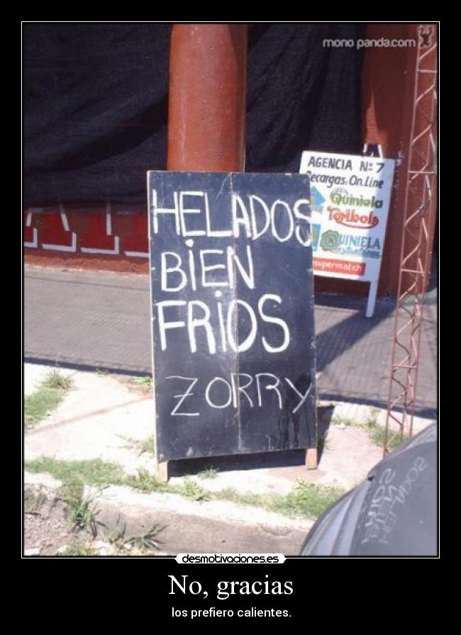 No, gracias - los prefiero calientes.