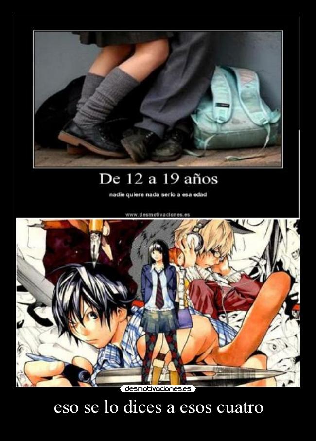 eso se lo dices a esos cuatro -