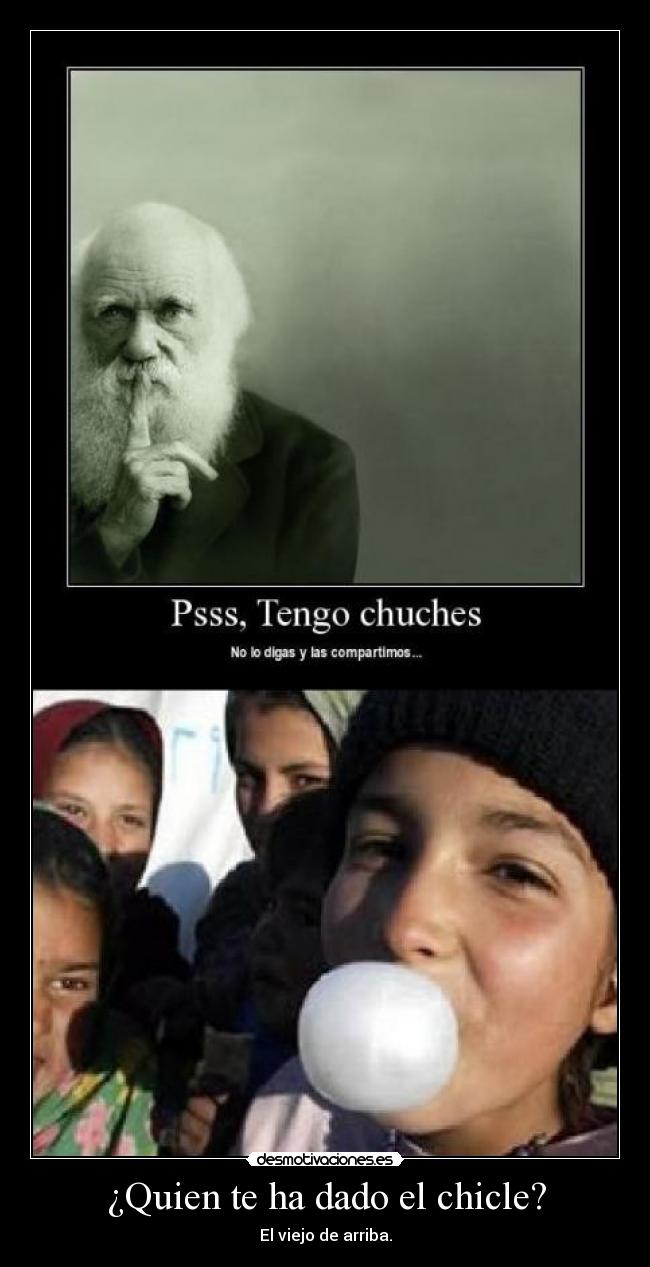 ¿Quien te ha dado el chicle? -