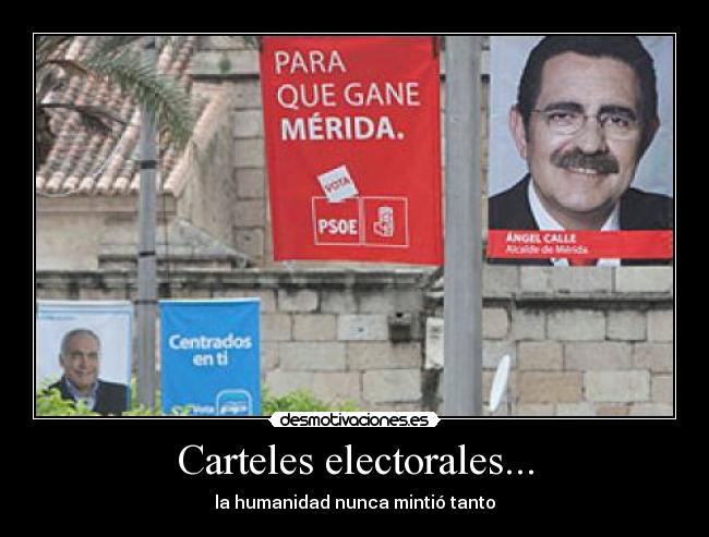 Carteles electorales... - la humanidad nunca mintió tanto