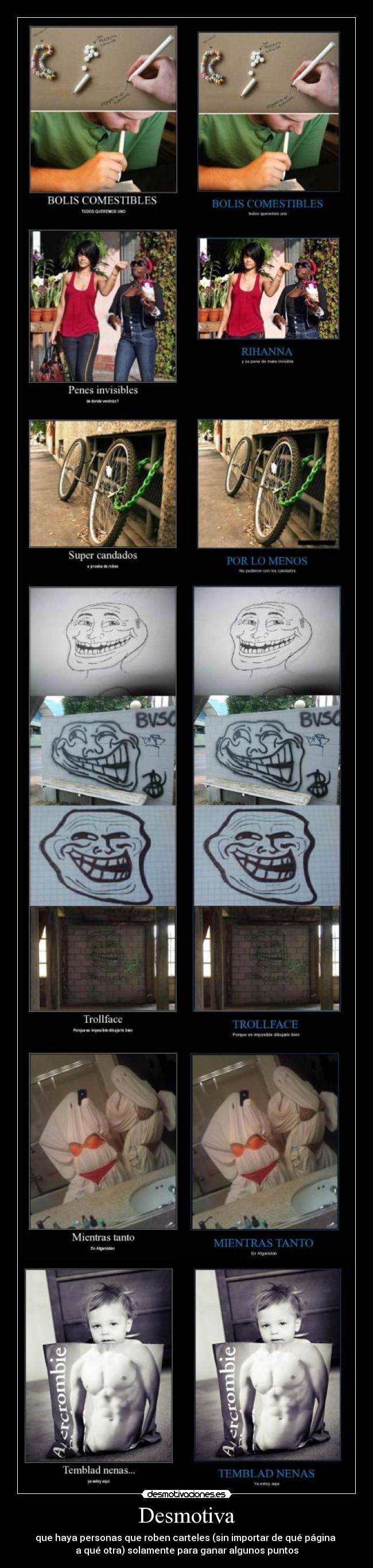 Desmotiva - que haya personas que roben carteles (sin importar de qué página
a qué otra) solamente para ganar algunos puntos