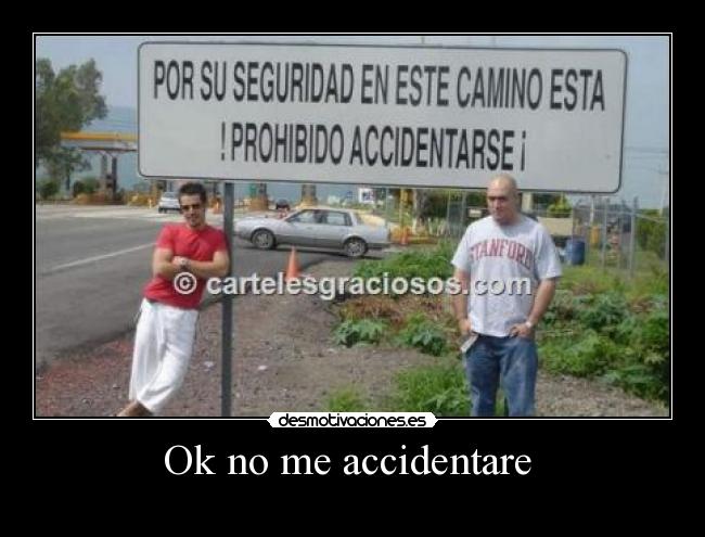 Ok no me accidentare  - 