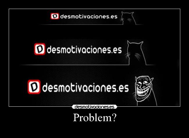 Problem? -