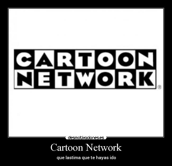 Cartoon Network - que lastima que te hayas ido