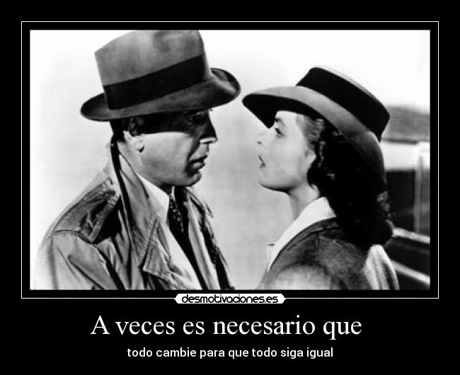 A veces es necesario que - todo cambie para que todo siga igual