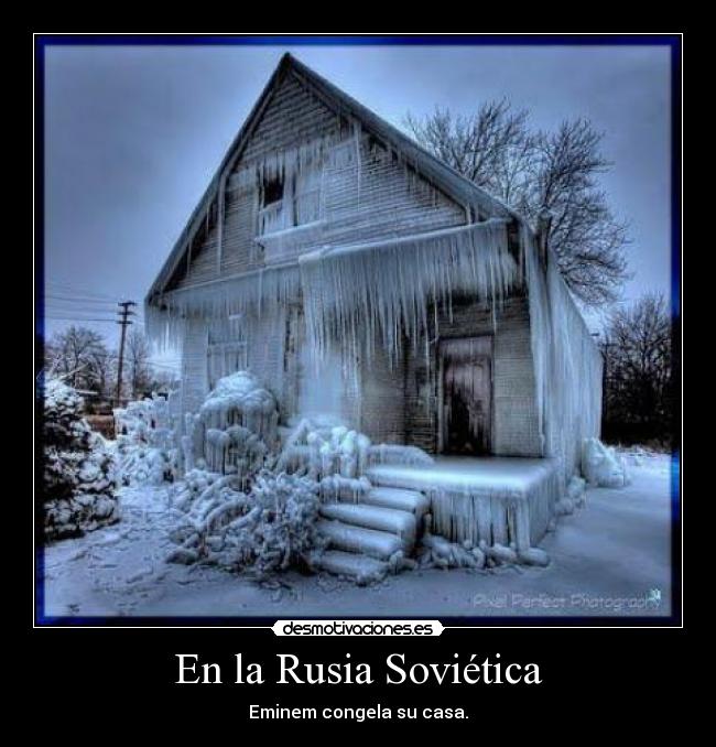 En la Rusia Soviética - Eminem congela su casa.