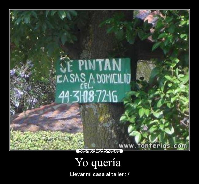 Yo quería - Llevar mi casa al taller : /