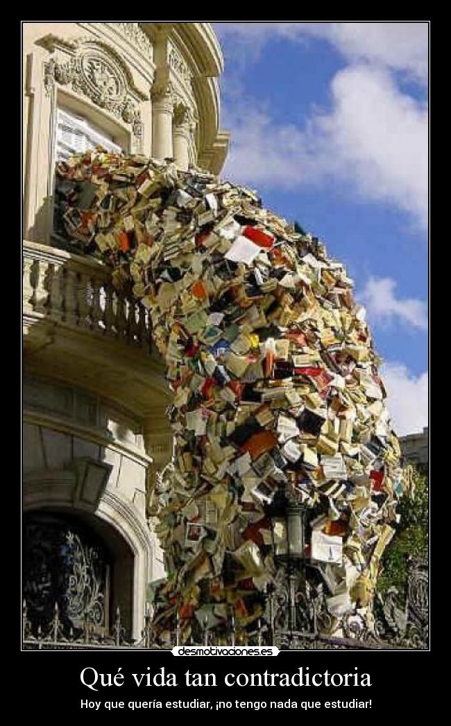 Qué vida tan contradictoria - Hoy que quería estudiar, ¡no tengo nada que estudiar!