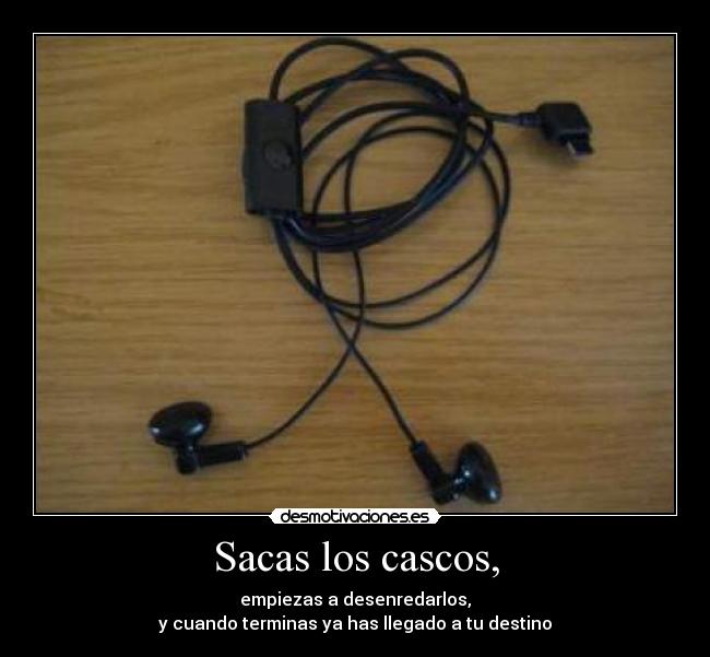 Sacas los cascos, -