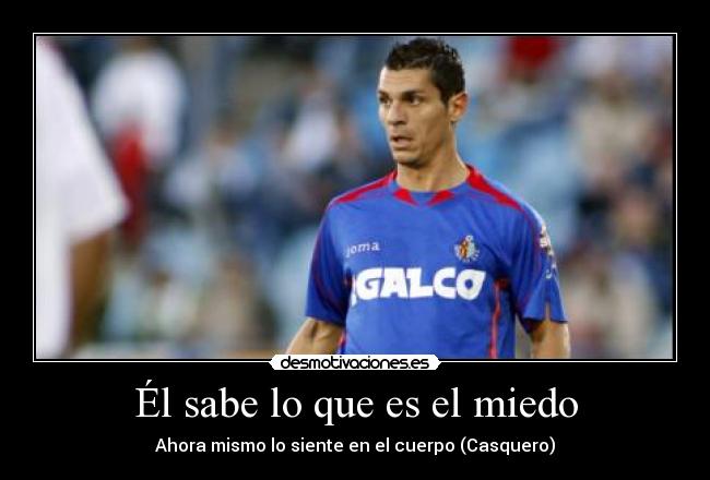 Él sabe lo que es el miedo - Ahora mismo lo siente en el cuerpo (Casquero)