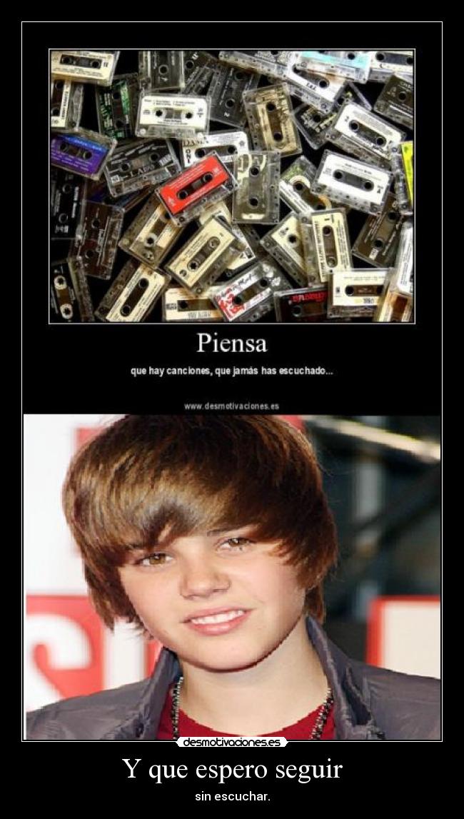 Y que espero seguir - sin escuchar.