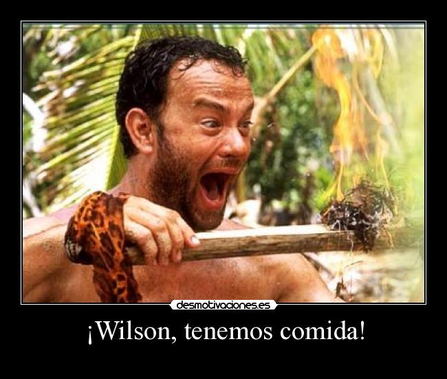 ¡Wilson, tenemos comida! -